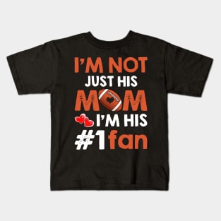 I_m Not Just His Mom I_m His #1 Fan Football Mom Kids T-Shirt